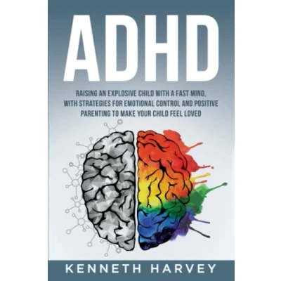 Abbildung von ADHD Raising an Explosive Child With a Fast Mind.: Strategies for Emotional Control and Positive Parenting to Make Your Feel Loved.