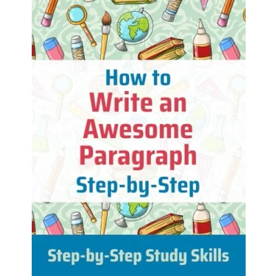 Abbildung von How to Write an Awesome Paragraph Step by Step: Study Skills