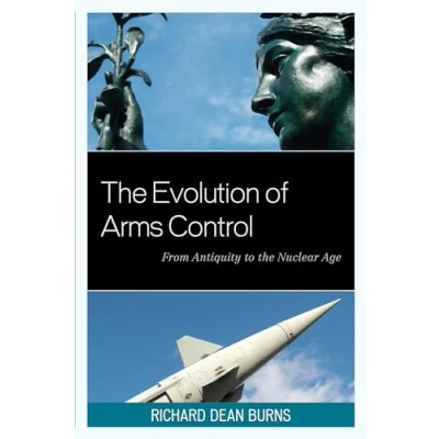 Abbildung von the Evolution of Arms Control: From Antiquity to Nuclear Age (Weapons Mass Destruction and Emerging Technologies)