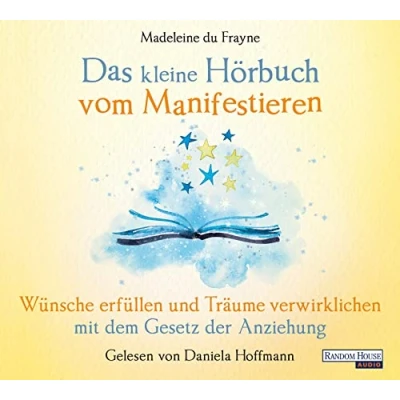 Abbildung von Das kleine Hör Buch vom Manifestieren: Wünsche erfüllen und Träume verwirklichen mit dem Gesetz der Anziehung (Das Buch, Band 21)