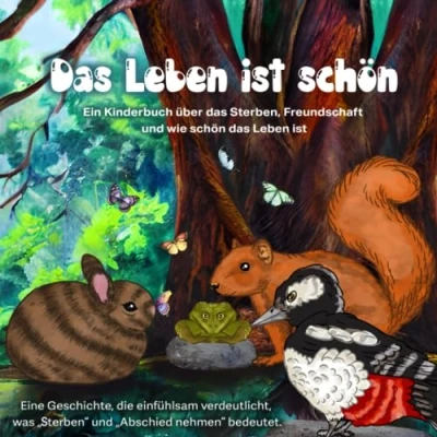 Abbildung von Das Leben ist schön: Eine Geschichte, die einfühlsam verdeutlicht, was &quot;sterben&quot; und &quot;Abschied nehmen&quot; bedeutet.