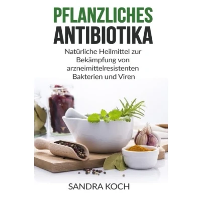 Abbildung von Pflanzliches Antibiotika: Natürliche Heilmittel zur Bekämpfung von arzneimittelresistenten Bakterien und Viren