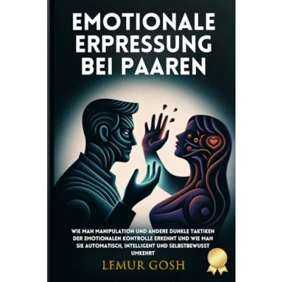 Abbildung von Emotionale Erpressung bei Paaren: wie man Manipulation und andere dunkle Taktiken der emotionalen Kontrolle erkennt sie automatisch, ... emotionaler Missbrauch, Narzissmus, Band 1)