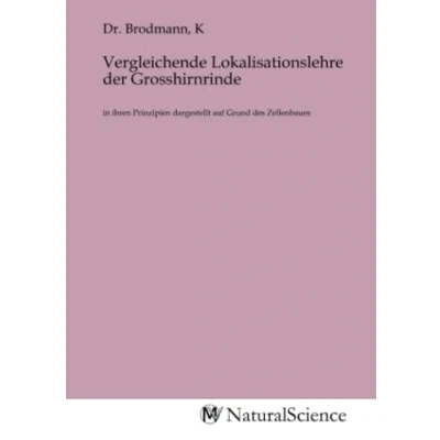 Abbildung von Vergleichende Lokalisationslehre der Grosshirnrinde: in ihren Prinzipien dargestellt auf Grund des Zellenbaues
