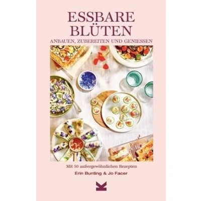 Abbildung von Essbare Blüten: Anbauen, zubereiten &amp; genießen Mit 50 besonderen Rezepten