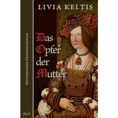 Abbildung von Das Opfer der Mutter. Historischer Kriminalroman (Ilse Kramer)