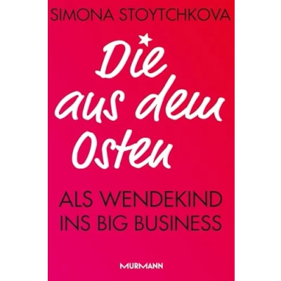 Abbildung von Die aus dem Osten: Als Wendekind ins Big Business