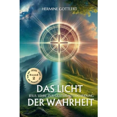 Abbildung von das Licht der Wahrheit: Jesus` Lehre zur Geisterunterscheidung (JESUS Weg, die Wahrheit, Leben, Band 2)