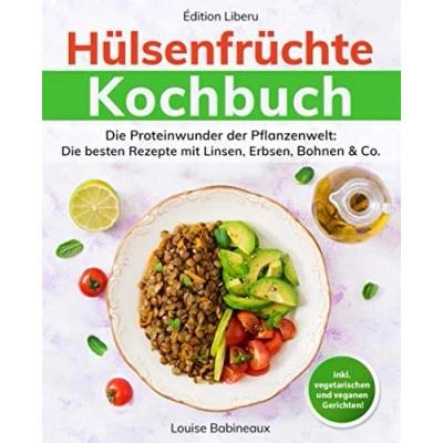 Abbildung von Hülsenfrüchte Kochbuch: Die Proteinwunder der Pflanzenwelt: besten Rezepte mit Linsen, Erbsen, Bohnen &amp; Co.