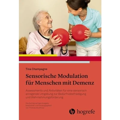Abbildung von Sensorische Modulation für Menschen mit Demenz: Assessments und Aktivitäten eine sensorisch anregende Umgebung zur Bedürfnisbefriedigung ... Bedürfnisse befriedigen, Wahrnehmung fördern