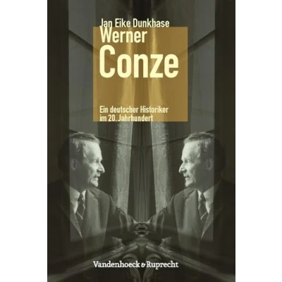 Abbildung von Werner Conze: Ein deutscher Historiker im 20. Jahrhundert (Kritische Studien zur Geschichtswissenschaft, Band 194)