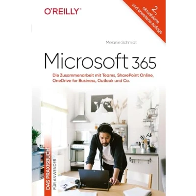 Abbildung von Microsoft 365 Das Praxisbuch für Anwender: Die Zusammenarbeit mit Teams, SharePoint Online, OneDrive for Business, Outlook und Co.
