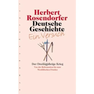 Abbildung von Deutsche Geschichte Ein Versuch, Bd.4: der Dreißigjährige Krieg: Krieg. Von Reformation bis zum Westfälischen Frieden