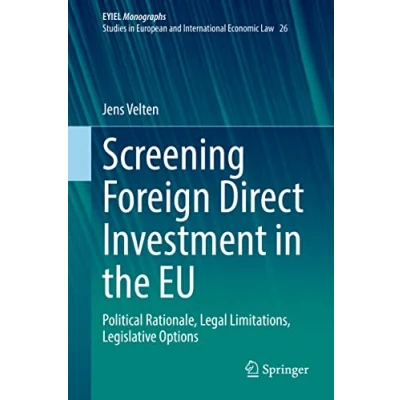Abbildung von Screening Foreign Direct Investment in the EU: Political Rationale, Legal Limitations, Legislative Options (European Yearbook of International Economic Law, 26, Band 26)