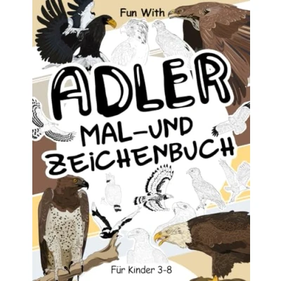 Abbildung von Adler Malbuch und Zeichenbuch für Kinder (3 8 Jahren): Viel Spaß beim Ausmalen von Adlern Zeichnen einiger Teile dieser Raubvögel. Tolles Sammelbuch mit Tieren Kleinkinder