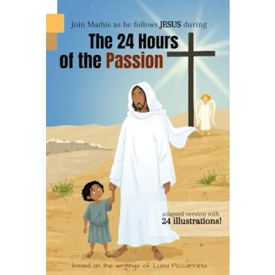 Abbildung von the 24 Hours of Passion adapted version with illustrations: Based on writings Luisa Piccarreta