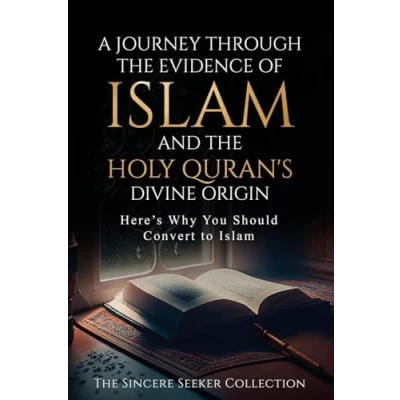 Abbildung von A Journey Through the Evidence of Islam and Holy Quran&#039;s Divine Origin: Here&#039;s Why You Should Convert to (Understanding Learn ... Beliefs Practices, Band 7)