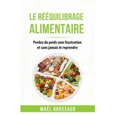 Abbildung von le Rééquilibrage Alimentaire: Perdez du poids sans frustration et jamais reprendre