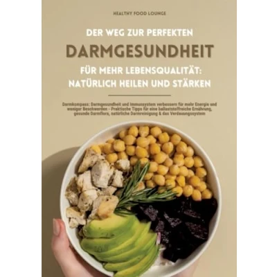Abbildung von Der Weg zur perfekten Darmgesundheit für mehr Lebensqualität: Natürlich heilen und stärken (Darmkompass: Immunsystem verbessern ... Darmreinigung &amp; das Verdauungssystem