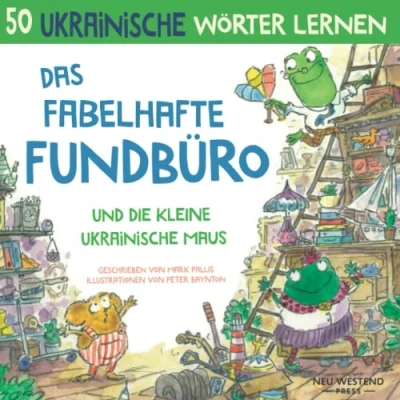 Abbildung von Das fabelhafte Fundbüro und die kleine ukrainische Maus: Eine herzliche, lustige Geschichte, 50 Wörter umfasst (Deutsch Ukrainisch): ... Ukrainisch Lernen für Kinder Anfänger)