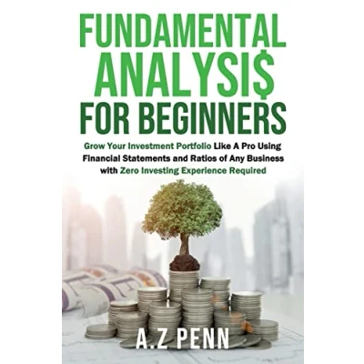 Abbildung von Fundamental Analysis for Beginners: Grow Your Investment Portfolio Like A Pro Using Financial Statements and Ratios of Any Business with Zero Investing Experience Required