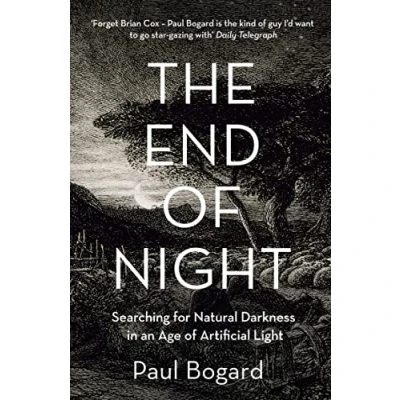 Abbildung von The End of Night: Searching for Natural Darkness in an Age Artificial Light