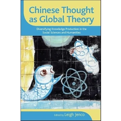 Abbildung von Chinese Thought as Global Theory: Diversifying Knowledge Production in the Social Sciences and Humanities (SUNY series Philosophy Culture)