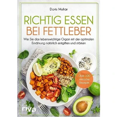Abbildung von Richtig essen bei Fettleber: Wie Sie das lebenswichtige Organ Mit der optimalen Ernährung natürlich entgiften und stärken. Über 100 einfache Rezepte. Leberfasten zu Gesundheit Wohlbefinden