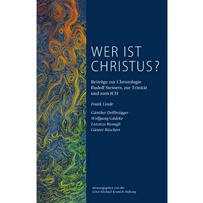 Abbildung von Wer ist Christus? Kritische Nachlese zu der Schrift Auferstehung von Frank Linde: Beiträge zur Christologie Rudolf Steiners, Trinität und zum ICH