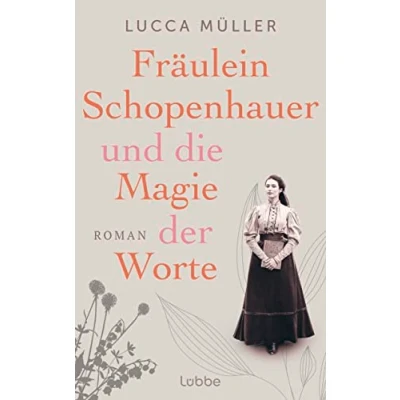 Abbildung von Fräulein Schopenhauer und die Magie der Worte: Liebe zur Literatur wies ihr den Weg in Freiheit. Roman