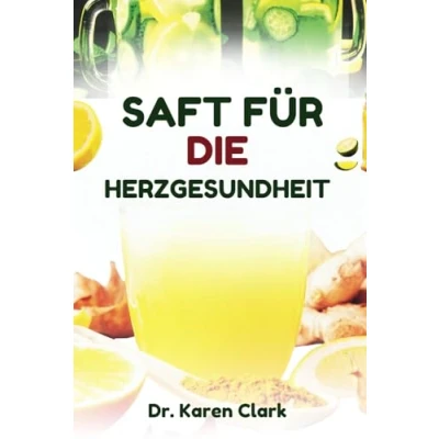 Abbildung von SAFT FÜR DIE HERZGESUNDHEIT: Rezepte mit nahrhaften Fruchtmischungen zur Unterstützung der Herz Kreislauf Gesundheit und Behandlung von Bluthochdruck