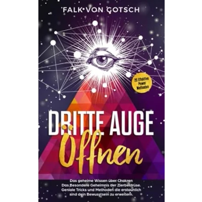 Abbildung von Dritte Auge öffnen.Das geheime wissen über Chakren.Das Besondere Geheimnis der Zierbeldrüse.20 Effektive Power Methoden: Geniale Tricks und Methoden die erstaunlich sind dein Bewusstsein zu erweitern.
