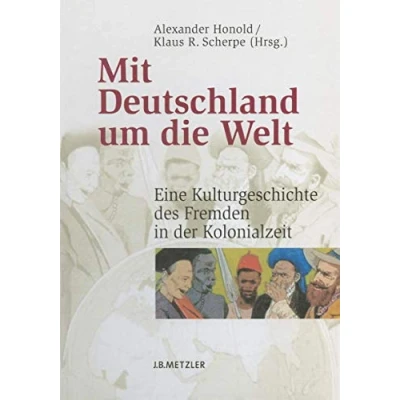 Abbildung von Mit Deutschland um die Welt: Eine Kulturgeschichte des Fremden in der Kolonialzeit