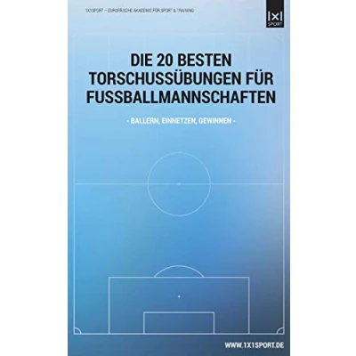 Abbildung von Die 20 besten Torschuss Uebungen fuer Fussballmannschaften: Ballern, einnetzen, gewinnen