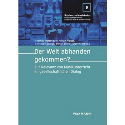 Abbildung von Der Welt abhanden gekommen?: zur Relevanz von Musikunterricht im gesellschaftlichen Dialog (Studien Musikkultur)