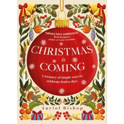 Abbildung von Christmas is Coming: A treasury of simple ways to celebrate festive days
