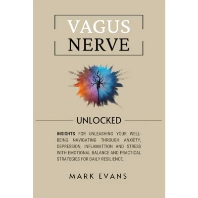 Abbildung von Vagus Nerve: Unlocked Insights for unleashing your well being navigating through anxiety, depression, inflamattion and stress with emotional balance practical strategies daily resilience