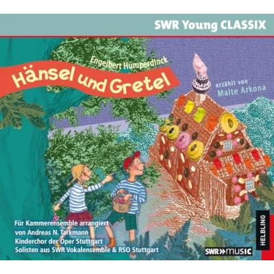 Abbildung von Hänsel und Gretel: erzählt von Malte Arkona, Musik vom Kinderchor der Oper Stuttgart dem RSO (SWR Young CLASSIX)