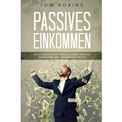 Abbildung von PASSIVES EINKOMMEN: Die 40 einfachsten Wege zu einem passiven Einkommen und finanzieller Freiheit
