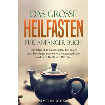 Abbildung von Das grosse Heilfasten für Anfänger Buch: 16 8, Basenfasten, nach Buchinger und weitere Fastenmethoden inklusive Rezepte