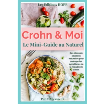 Abbildung von Crohn et Moi: Le Mini Guide au Naturel, Des pistes de solutions naturelles pour soulager les symptômes la Maladie avec Bienveillance