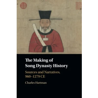 Abbildung von The Making of Song Dynasty History: Sources and Narratives, 960 1279 CE