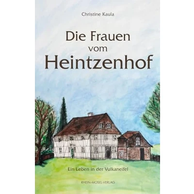 Abbildung von Die Frauen vom Heintzenhof: Ein Leben in der Vulkaneifel