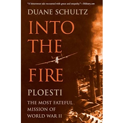 Abbildung von Into the Fire: Ploesti, Most Fateful Mission of World War II