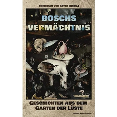 Abbildung von Boschs Vermächtnis: Geschichten aus dem Garten der Lüste