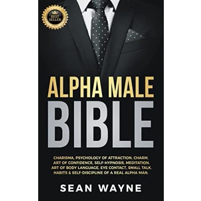 Abbildung von Alpha Male Bible: Charisma, Psychology of Attraction, Charm. Art Confidence, Self Hypnosis, Meditation. Body Language, Eye Contact, Small Talk. Habits &amp; Discipline a Real Man.