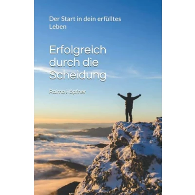 Abbildung von Erfolgreich durch die Scheidung: Der Start in dein erfülltes Leben