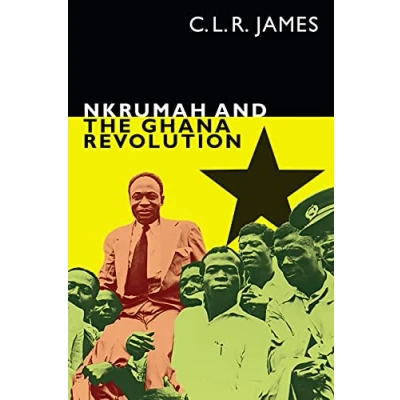 Abbildung von Nkrumah and the Ghana Revolution (C. L. R. James Archives)
