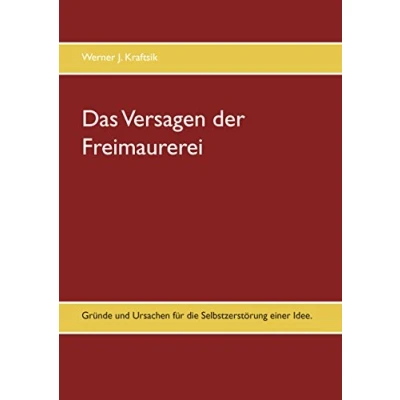 Abbildung von Das Versagen der Freimaurerei: Gründe und Ursachen für die Selbstzerstörung einer Idee.