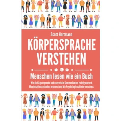 Abbildung von Körpersprache verstehen Menschen lesen Wie ein Buch: du und nonverbale Kommunikation richtig deutest, Manipulationstechniken erkennst die Psychologie dahinter verstehst.